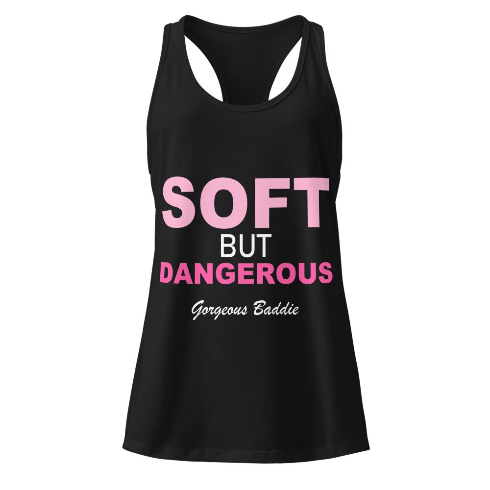 Gorgeous Baddie Soft But Dangerous Racerback Tank