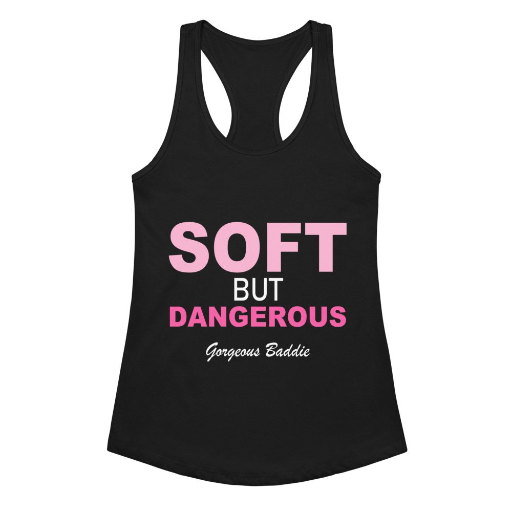 Gorgeous Baddie Soft But Dangerous Racerback Tank Front