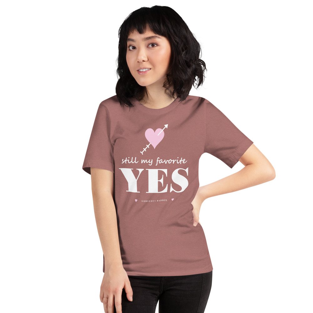 Gorgeous Baddie Still My Favorite Yes Love Notes Tee Front