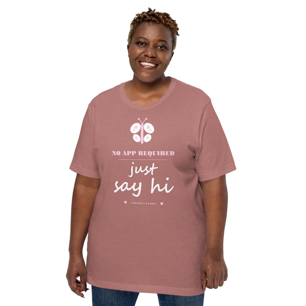 Gorgeous Baddie No App Required, Just Say Hi Love Notes Tee Front