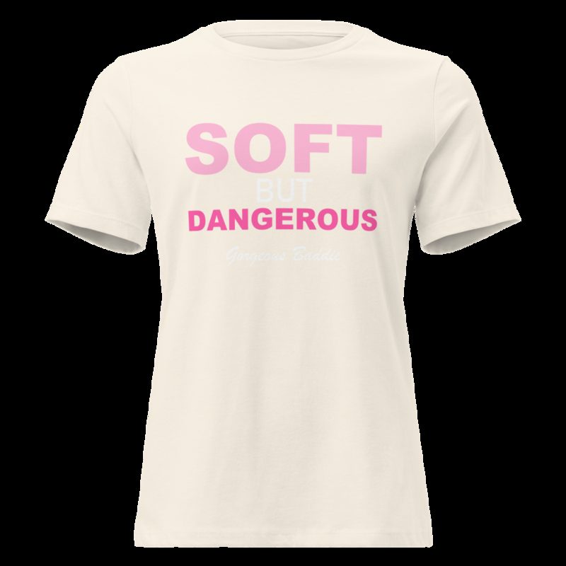 Gorgeous Baddie Soft But Dangerous Women's Tee Natural