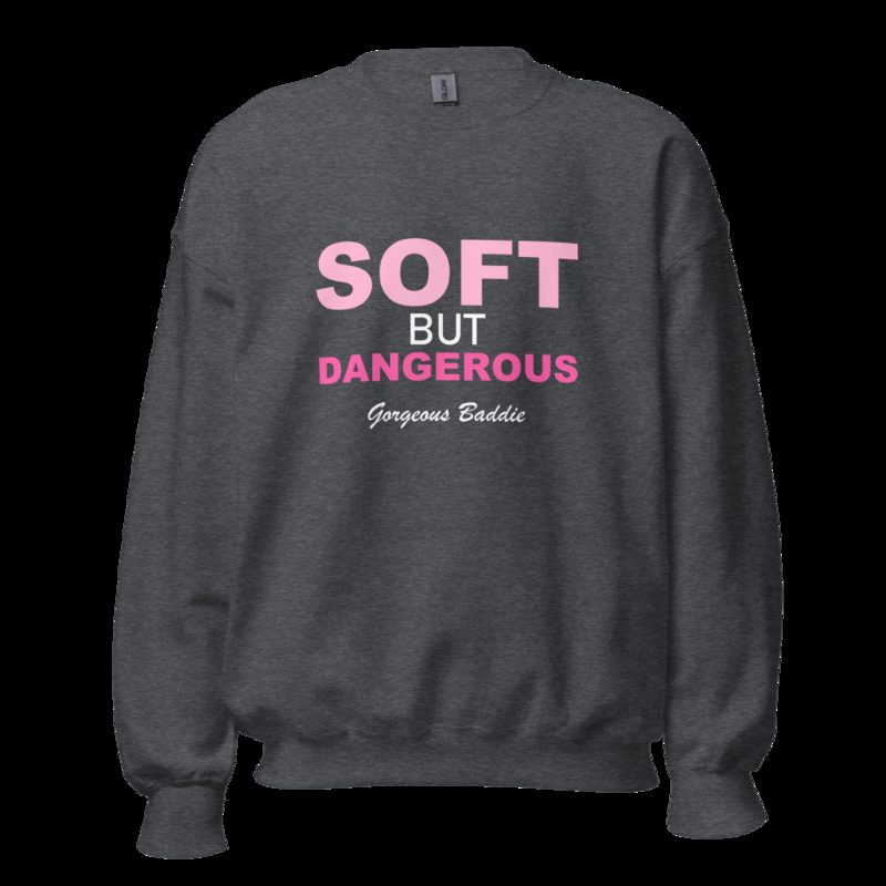 Gorgeous Baddie Soft But Dangerous Sweatshirt Dark Heather