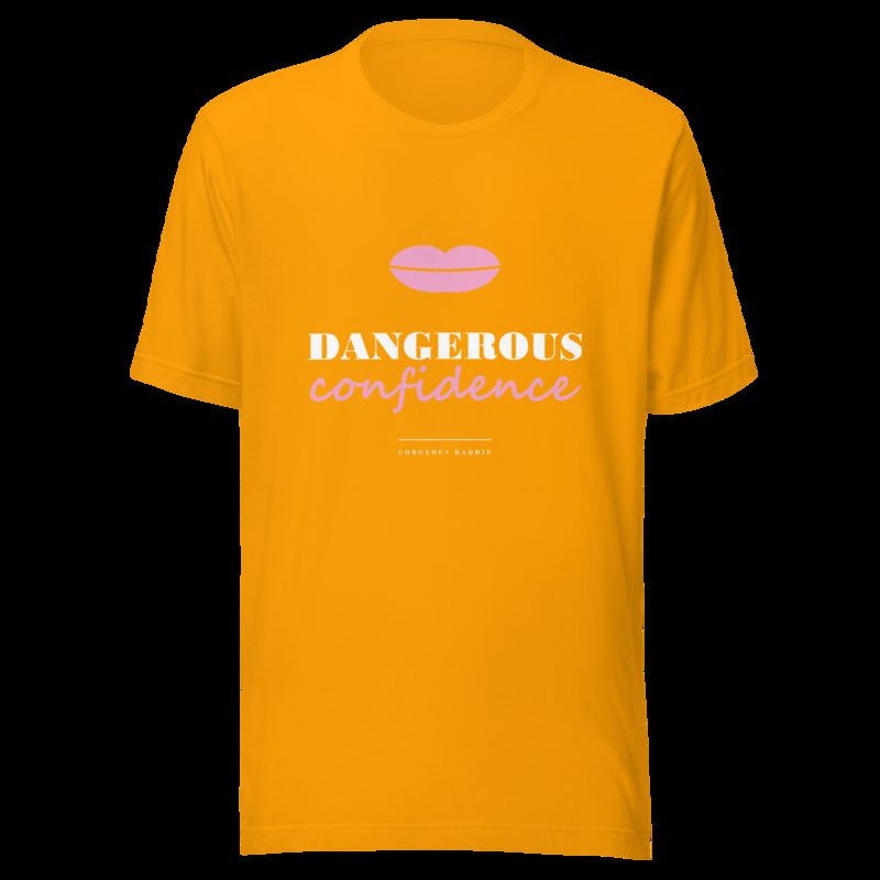 Gorgeous Baddie Dangerous Confidence Lux Tee Gold