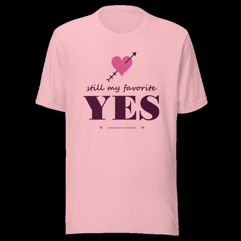 Gorgeous Baddie Still My Favorite Yes Love Notes Tee White Pink