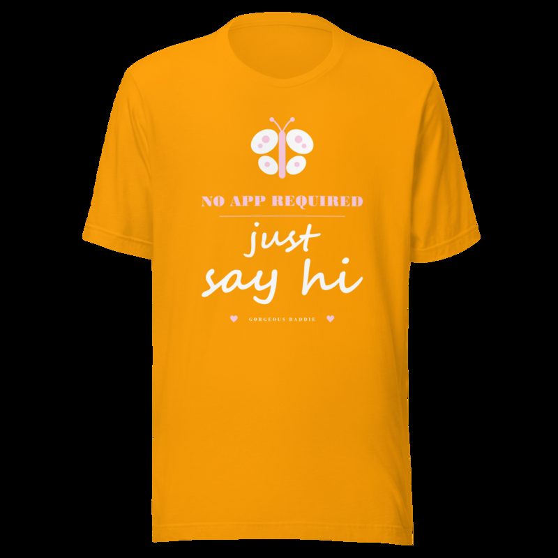 Gorgeous Baddie No App Required, Just Say Hi Love Notes Tee Gold
