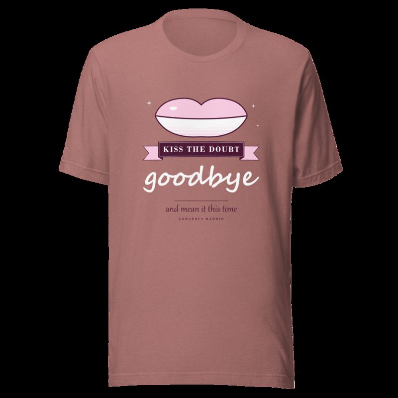 Gorgeous Baddie Kiss The Doubt Goodbye Boutique Tee Heather Mauve