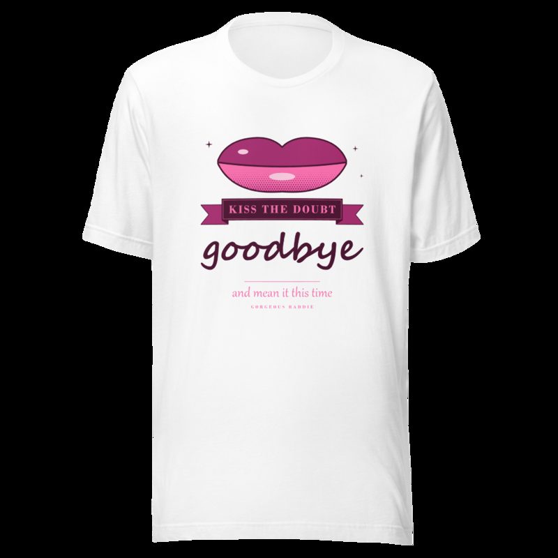 Gorgeous Baddie Kiss The Doubt Goodbye Boutique Tee White White