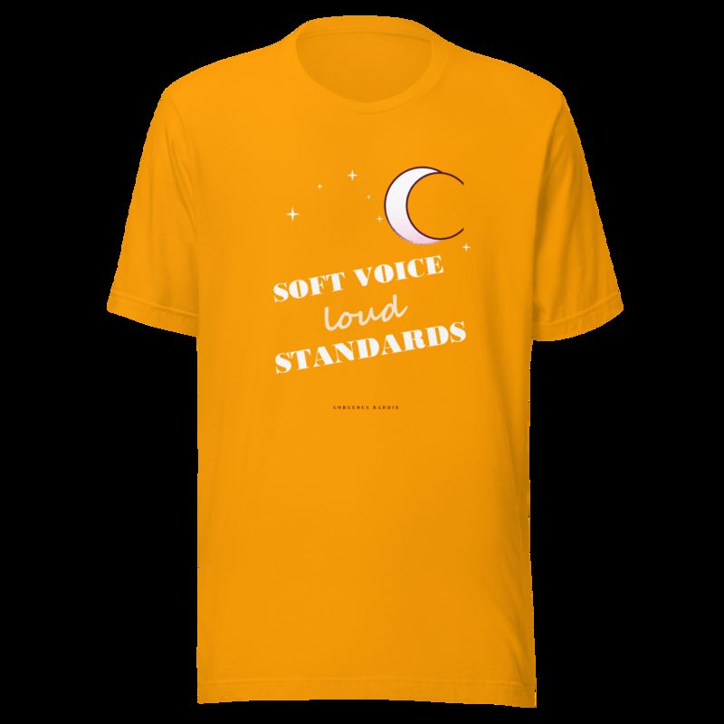 Gorgeous Baddie Soft Voice Loud Standards Boutique Tee Gold