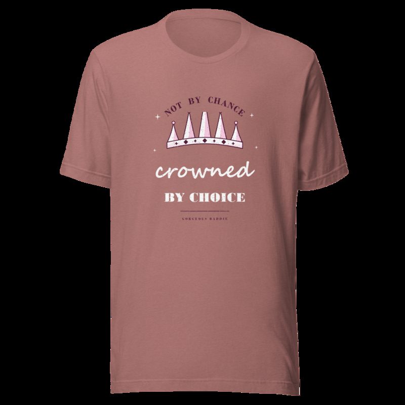 Gorgeous Baddie Crowned By Choice Boutique Tee Heather Mauve
